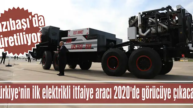Türkiye’nin ilk elektrikli itfaiye aracı 2020’de görücüye çıkacak