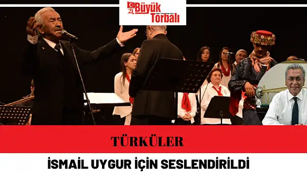 Türküler İsmail Uygur için seslendirildi