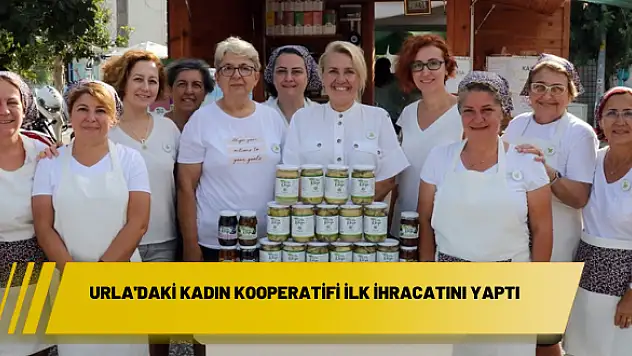 Urla’daki kadın kooperatifi ilk ihracatını yaptı