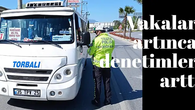 Vakalar artınca denetimler de arttı