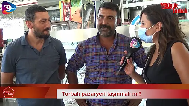 VİDEO HABER: Torbalı pazaryeri taşınmalı mı?