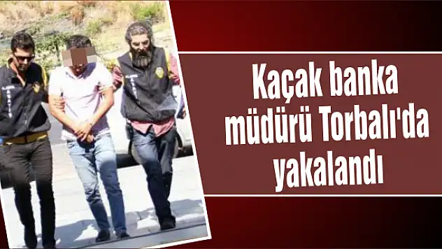Yakalanan banka müdürü: Beni nasıl buldunuz?