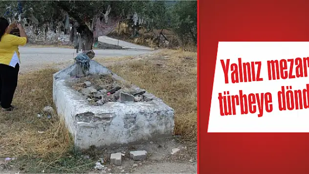 Yalnız mezar türbeye döndü