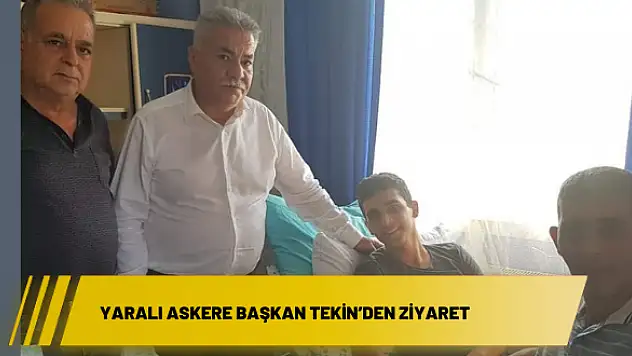 Yaralı askere Başkan Tekin'den ziyaret