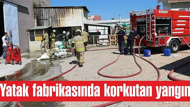 Yatak fabrikasında korkutan yangın