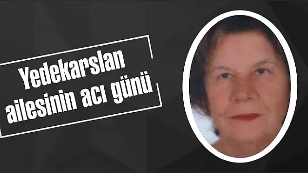 Yedekarslan ailesinin acı günü