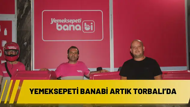 Yemeksepeti Banabi artık Torbalı'da