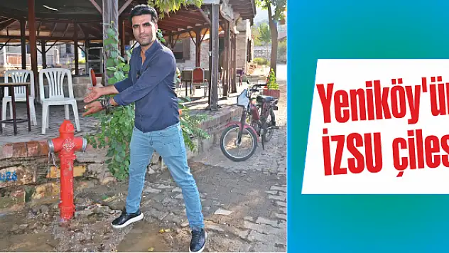 Yeniköy’ün İZSU çilesi