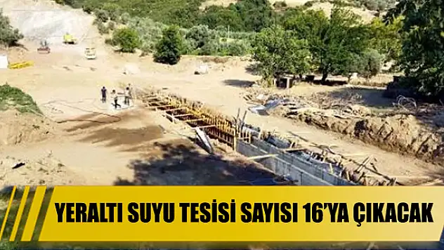 Yeraltı suyu tesisi sayısı 16'ya çıkacak