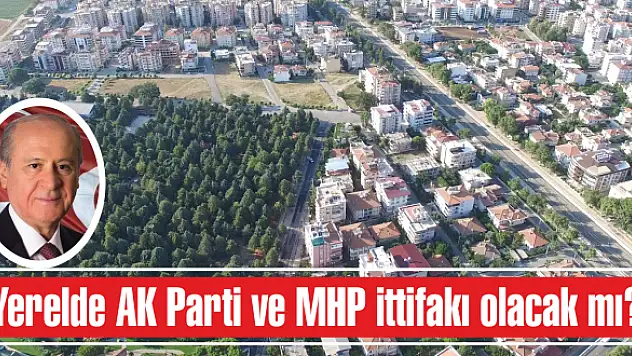 Yerelde AK Parti ve MHP ittifakı olacak mı?