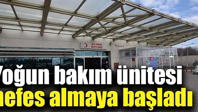 Yoğun bakım ünitesi nefes almaya başladı