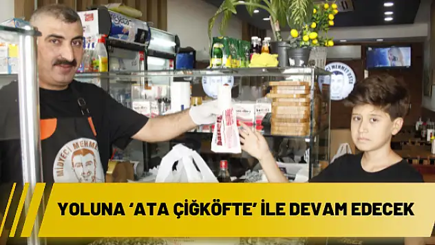Yoluna 'Ata Çiğköfte' ile devam edecek
