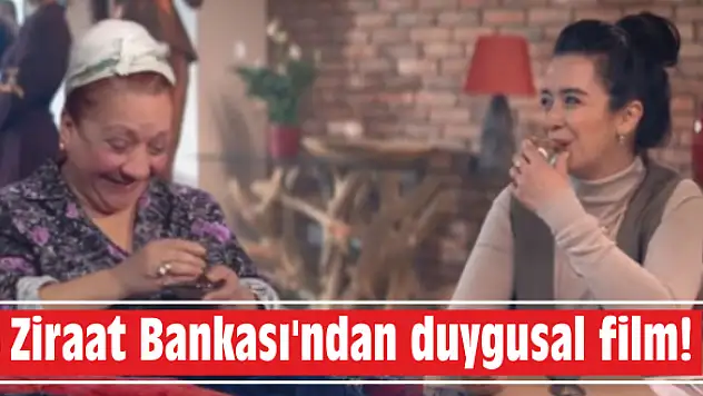 Ziraat Bankası’ndan duygusal film!