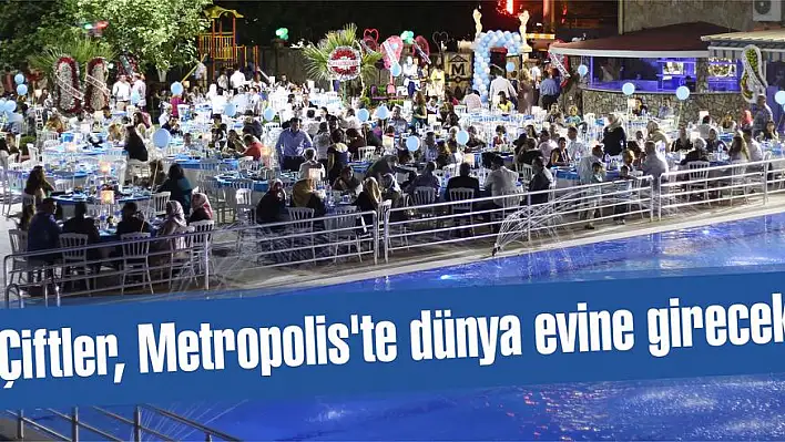 Çiftler, Metropolis’te dünya evine girecek
